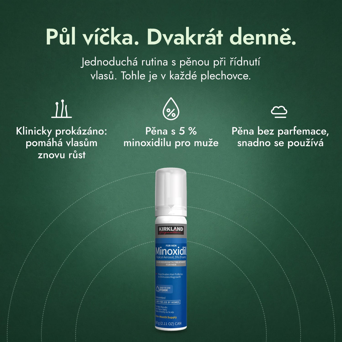 Kirkland Signature Minoxidil pěna 5 %: Půl víčka. Dvakrát denně. Klinicky prokázáno: pomáhá vlasům znovu růst, Pěna s 5 % minoxidilu pro muže, Pěna bez parfemace, snadno se používá