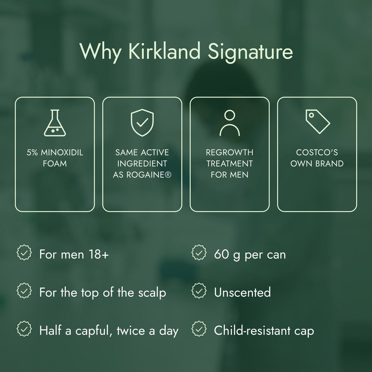 Why Kirkland Signature: 5% minoxidil foam, Same active ingredient as Rogaine®, Regrowth treatment for men, Costco's own brand