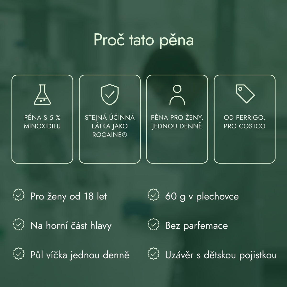 Proč tato pěna: Pěna s 5 % minoxidilu, Stejná účinná látka jako Rogaine®, Pěna pro ženy, jednou denně, Od Perrigo, pro Costco