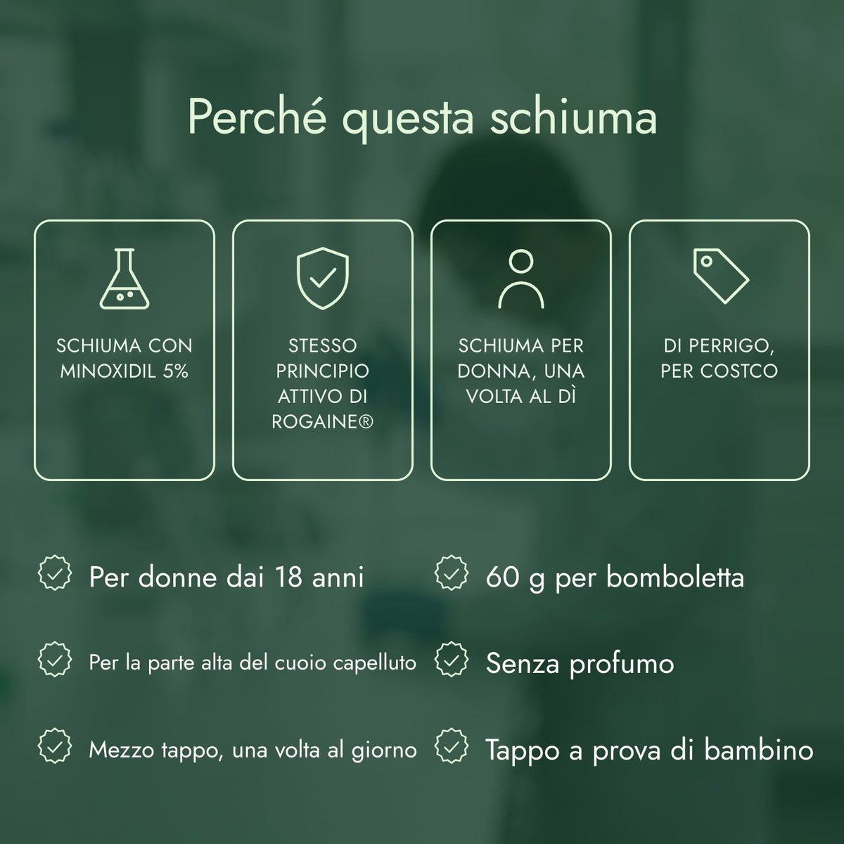 Perché questa schiuma: Schiuma con minoxidil 5%, Stesso principio attivo di Rogaine®, Schiuma per donna, una volta al dì, Di Perrigo, per Costco