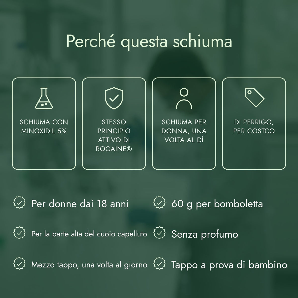 Perché questa schiuma: Schiuma con minoxidil 5%, Stesso principio attivo di Rogaine®, Schiuma per donna, una volta al dì, Di Perrigo, per Costco