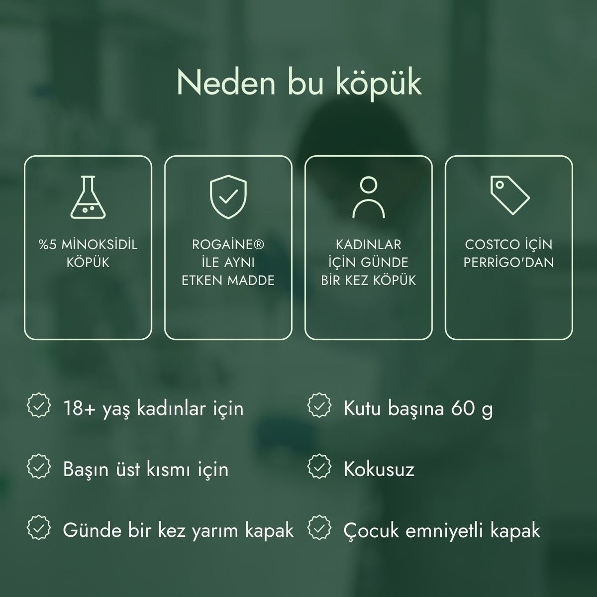 Neden bu köpük: %5 minoksidil köpük, Rogaine® ile aynı etken madde, Kadınlar için günde bir kez köpük, Costco için Perrigo'dan