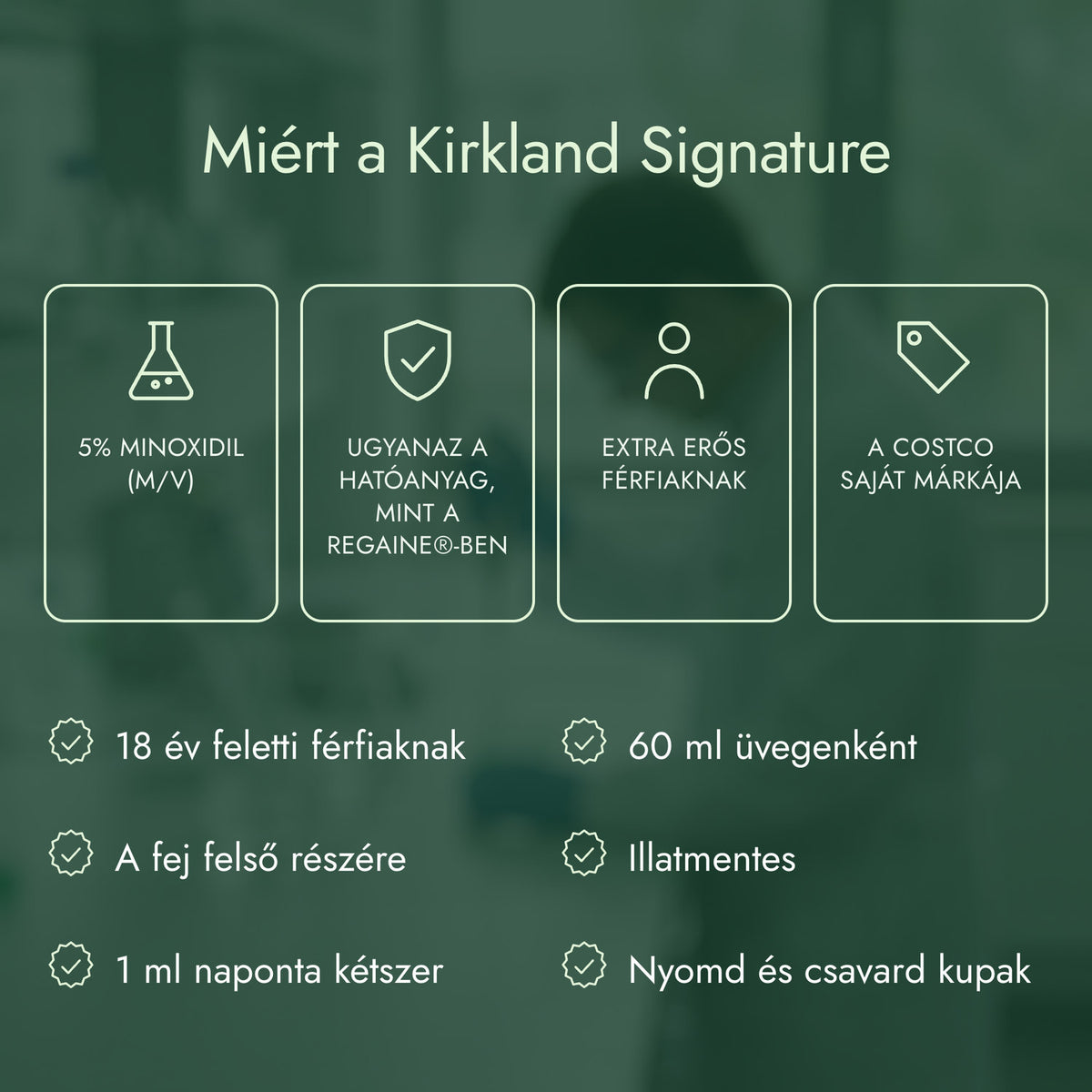 Miért a Kirkland Signature: 5% minoxidil (m/v), Ugyanaz a hatóanyag, mint a Regaine®-ben, Extra erős férfiaknak, A Costco saját márkája