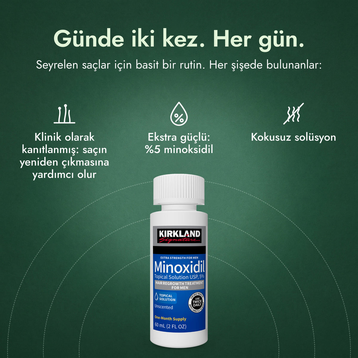 Kirkland Signature Minoxidil 5%: Günde iki kez. Her gün. Klinik olarak kanıtlanmış: saçın yeniden çıkmasına yardımcı olur, Ekstra güçlü: %5 minoksidil, Kokusuz solüsyon