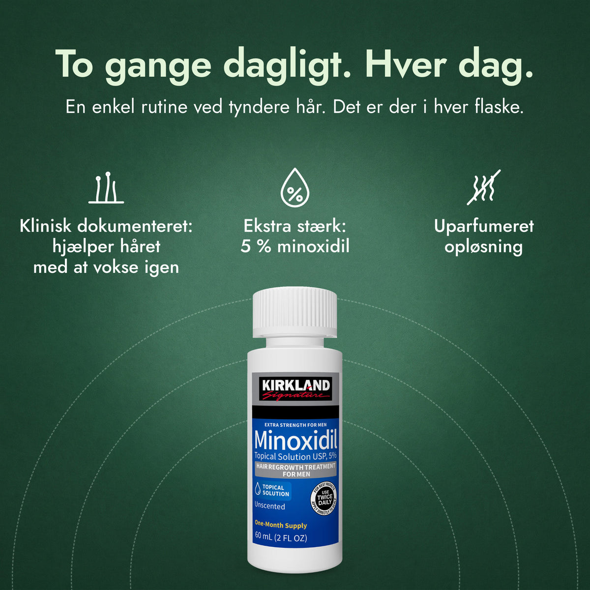 Kirkland Signature Minoxidil 5%: To gange dagligt. Hver dag. Klinisk dokumenteret: hjælper håret med at vokse igen, Ekstra stærk: 5 % minoxidil, Uparfumeret opløsning