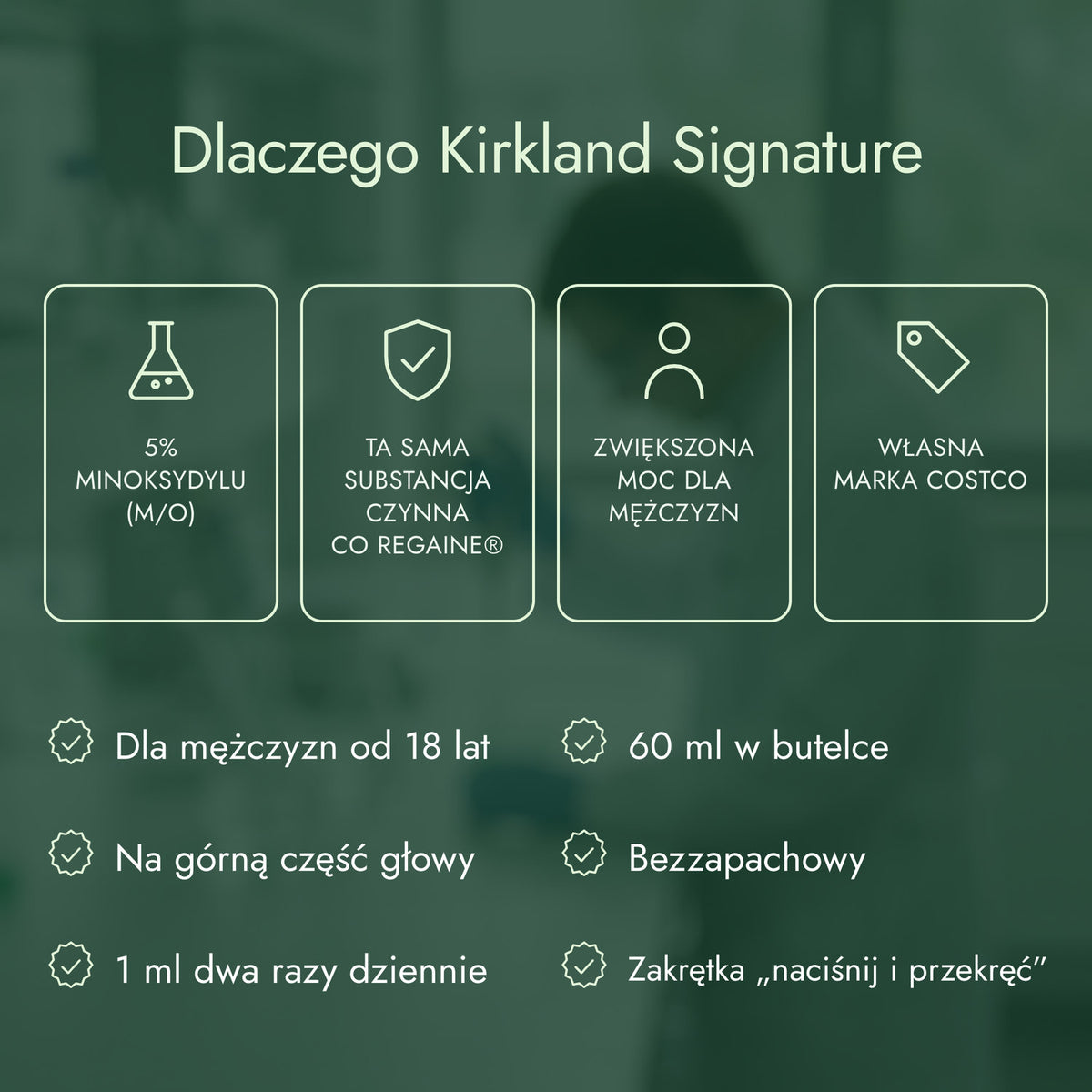 Dlaczego Kirkland Signature: 5% minoksydylu (m/o), Ta sama substancja czynna co Regaine®, Zwiększona moc dla mężczyzn, Własna marka Costco