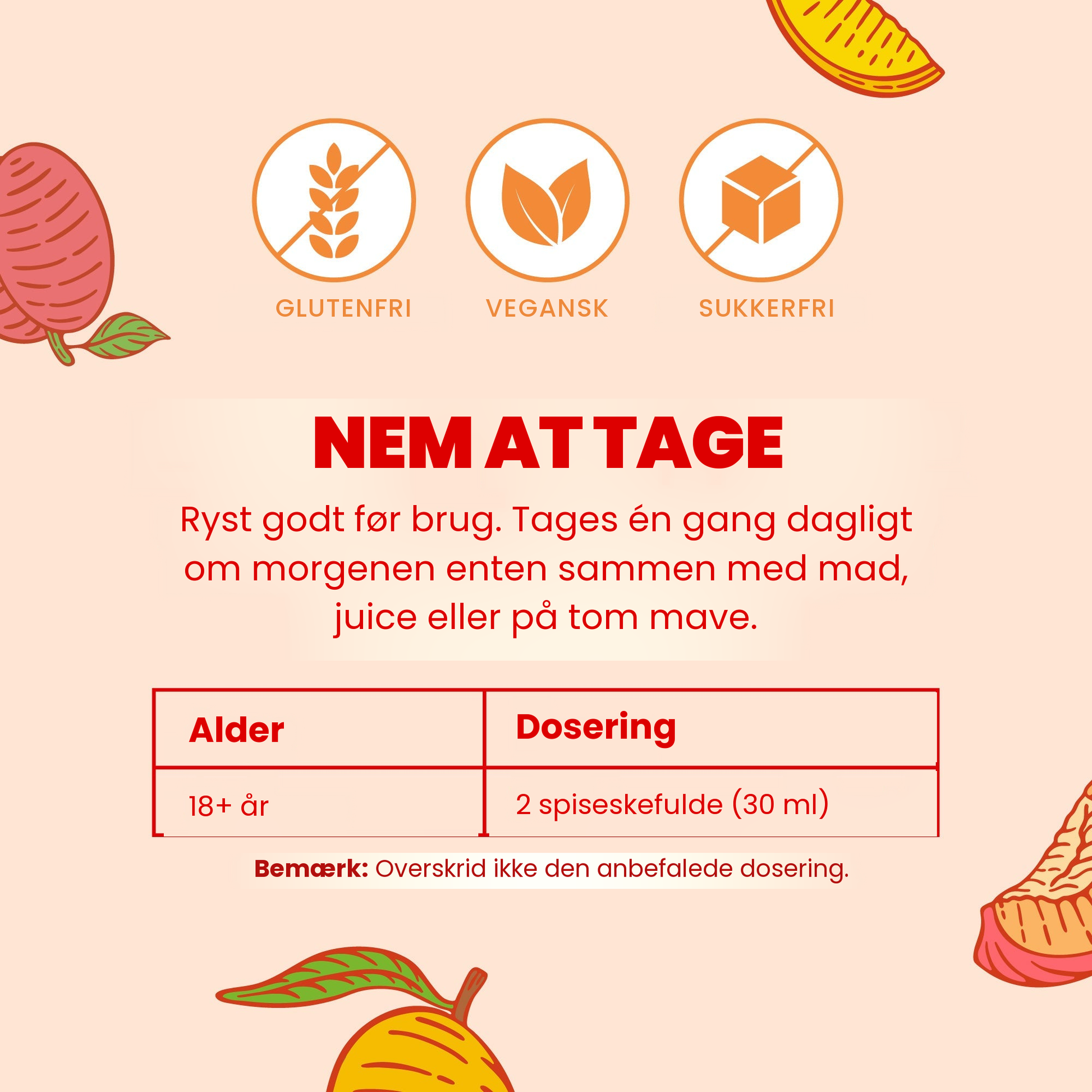 Nem at tage: rystes godt, voksne på 18 år og derover tager 2 spiseskefulde (30 ml) én gang dagligt om morgenen