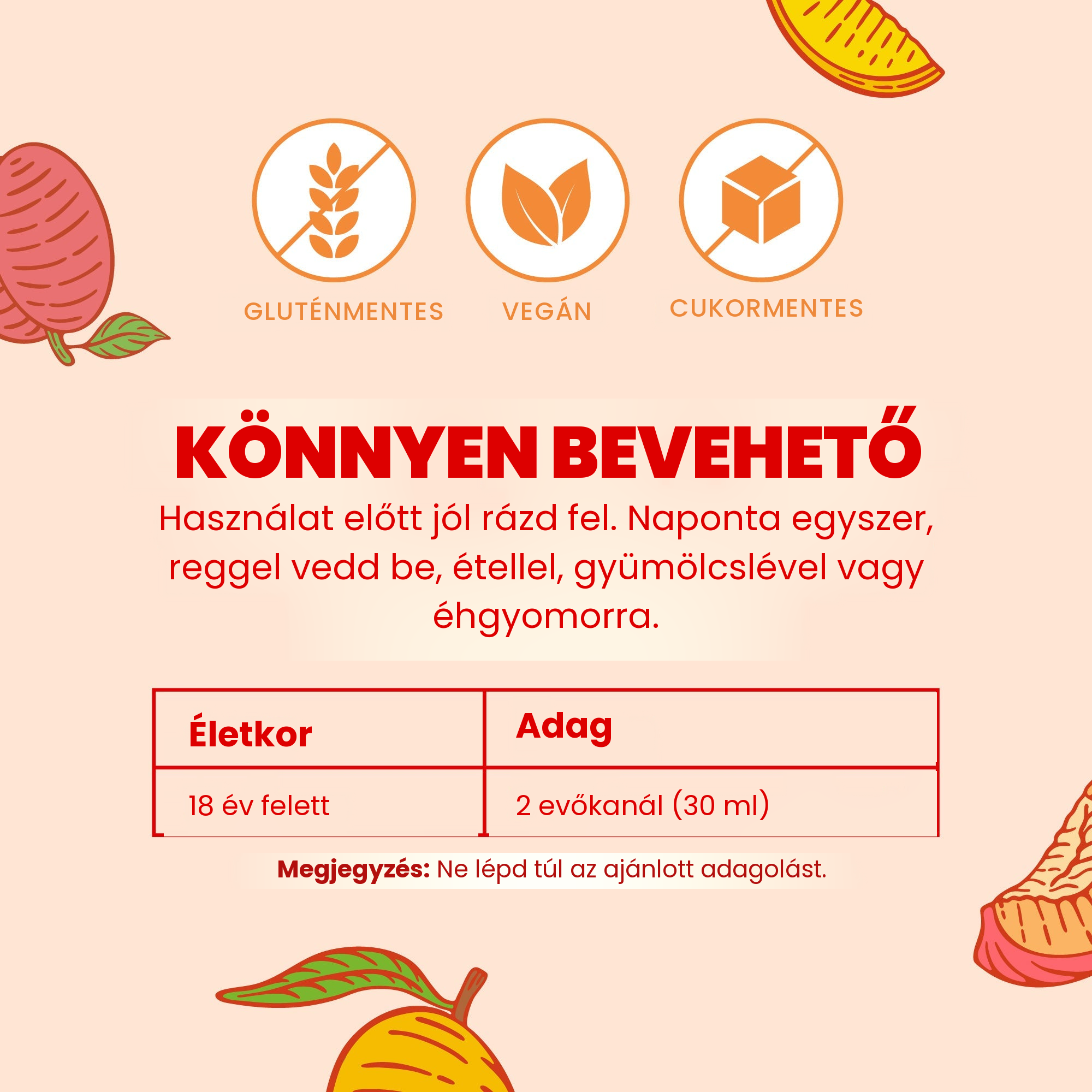 Egyszerű bevétel: rázd fel alaposan, 18 év felettieknek naponta egyszer, reggel 2 evőkanál (30 ml)