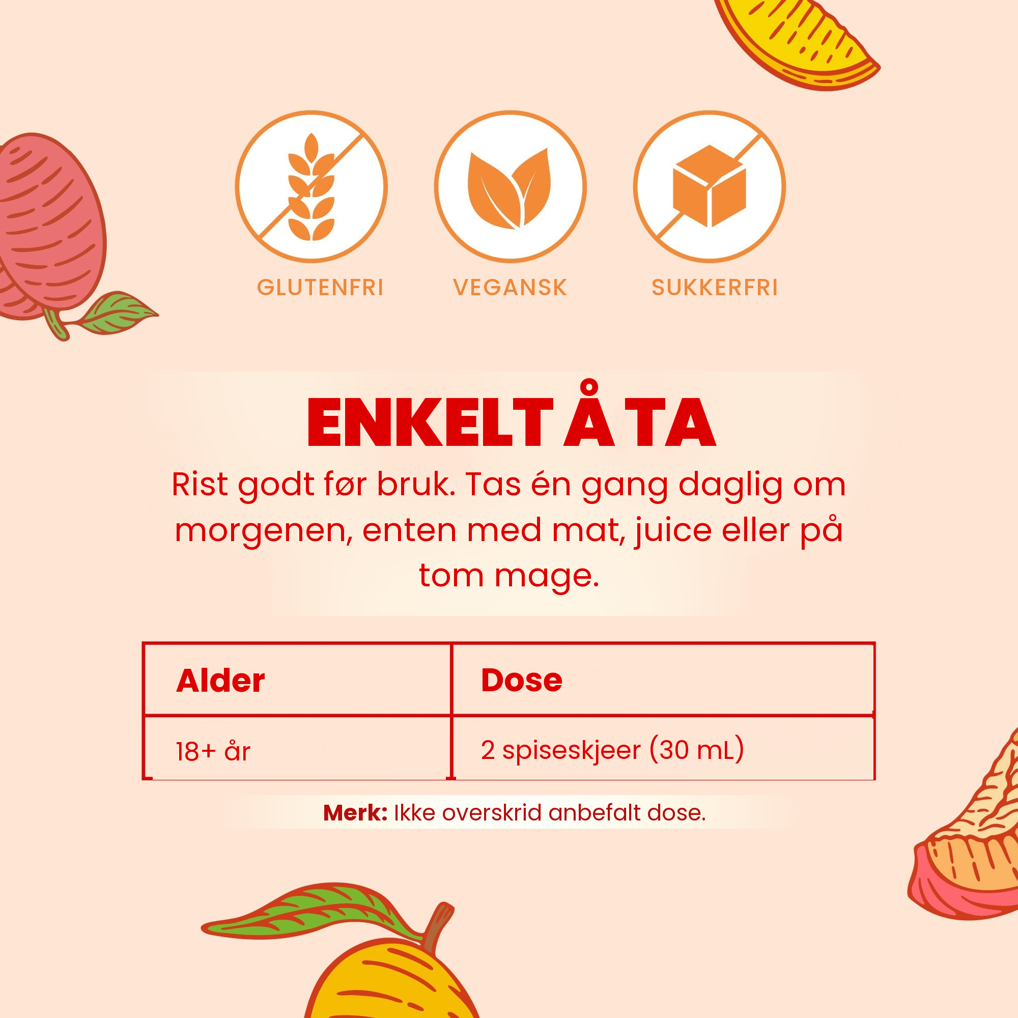 Enkelt å ta: rist godt, voksne over 18 år tar 2 spiseskjeer (30 ml) én gang daglig om morgenen