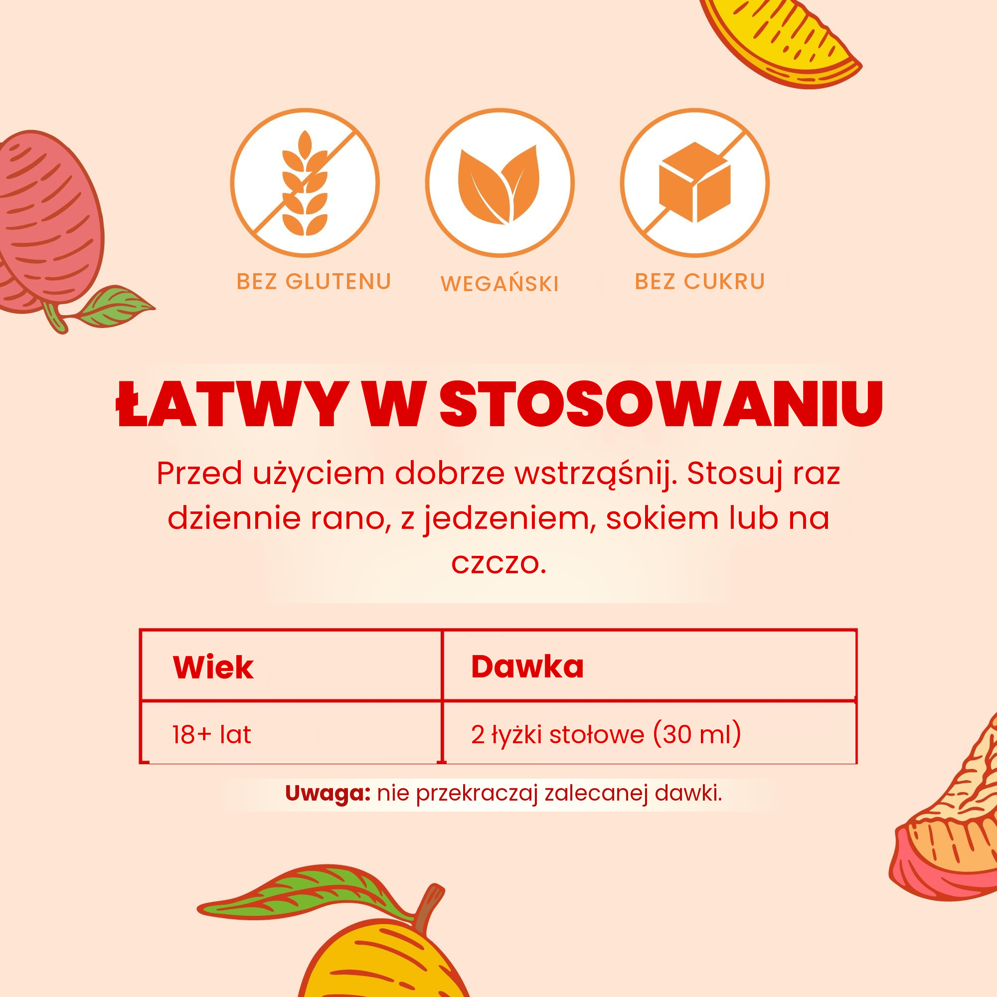 Łatwe w stosowaniu: dobrze wstrząśnij, dorośli od 18 lat przyjmują 2 łyżki (30 ml) raz dziennie rano