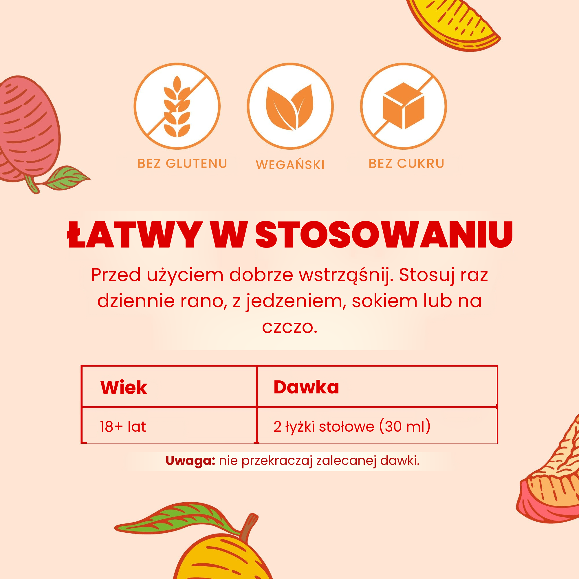 Łatwe w stosowaniu: dobrze wstrząśnij, dorośli od 18 lat przyjmują 2 łyżki (30 ml) raz dziennie rano