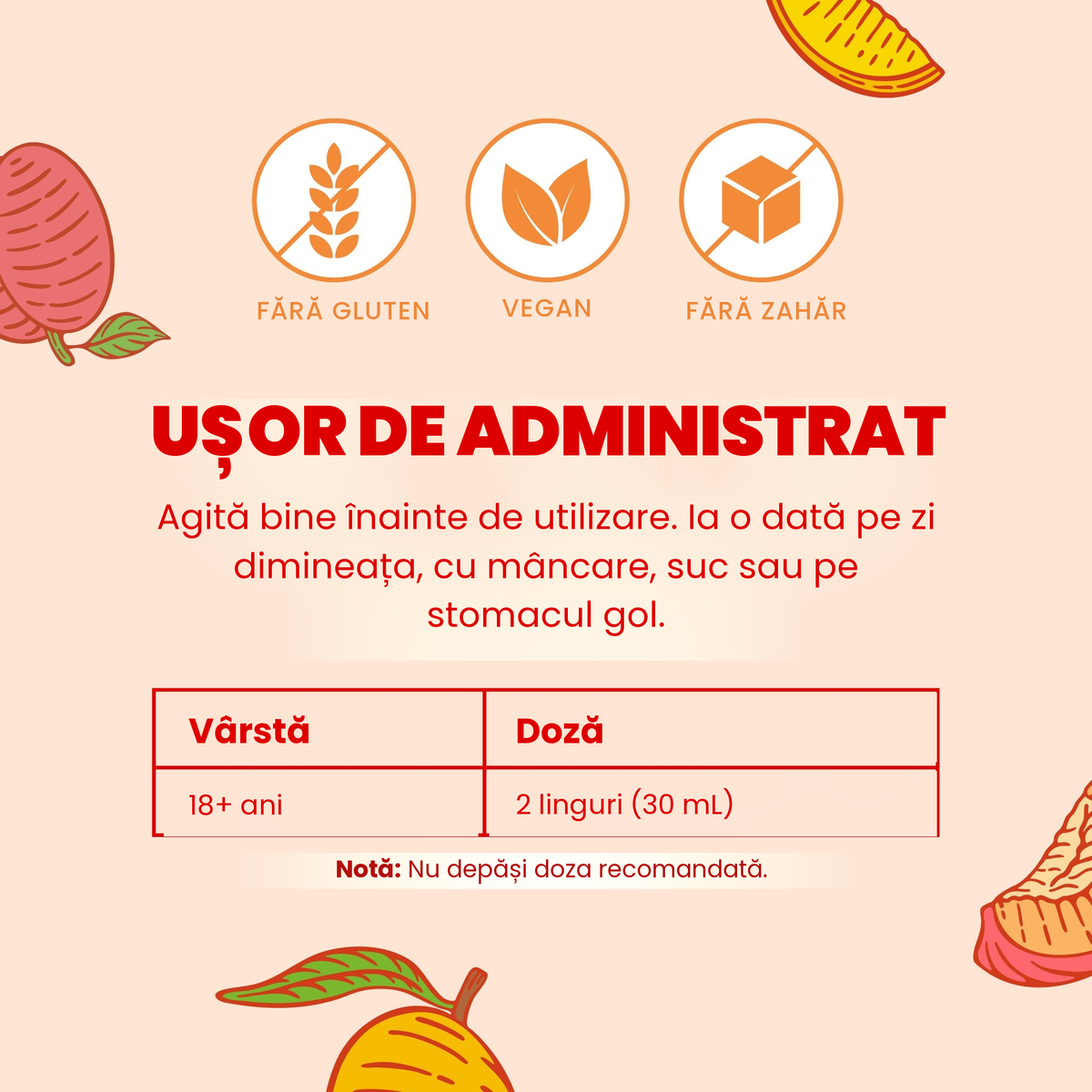 Ușor de administrat: agită bine, adulții peste 18 ani iau 2 linguri (30 ml) o dată pe zi, dimineața