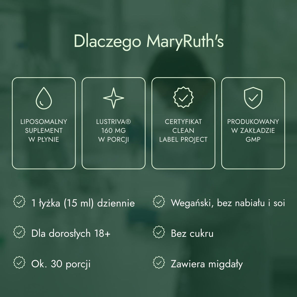 Dlaczego MaryRuth's: Liposomalny suplement w płynie, Lustriva® 160 mg w porcji, Certyfikat Clean Label Project, Produkowany w zakładzie GMP