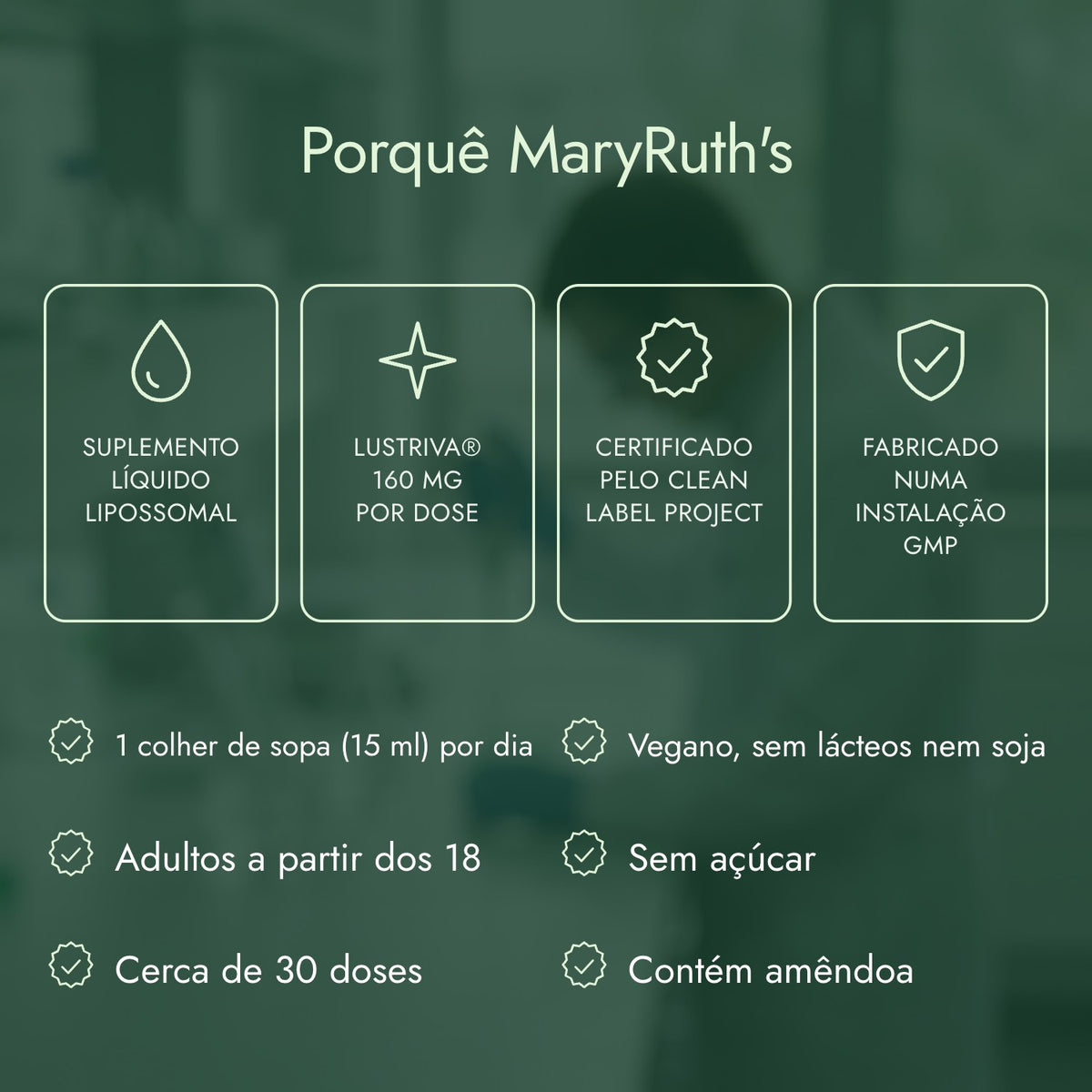 Porquê MaryRuth's: Suplemento líquido lipossomal, Lustriva® 160 mg por dose, Certificado pelo Clean Label Project, Fabricado numa instalação GMP