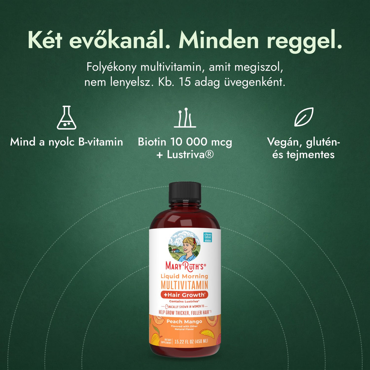 MaryRuth's Liquid Morning Multivitamin + Hair Growth: Két evőkanál. Minden reggel. Mind a nyolc B-vitamin, Biotin 10 000 mcg + Lustriva®, Vegán, glutén- és tejmentes