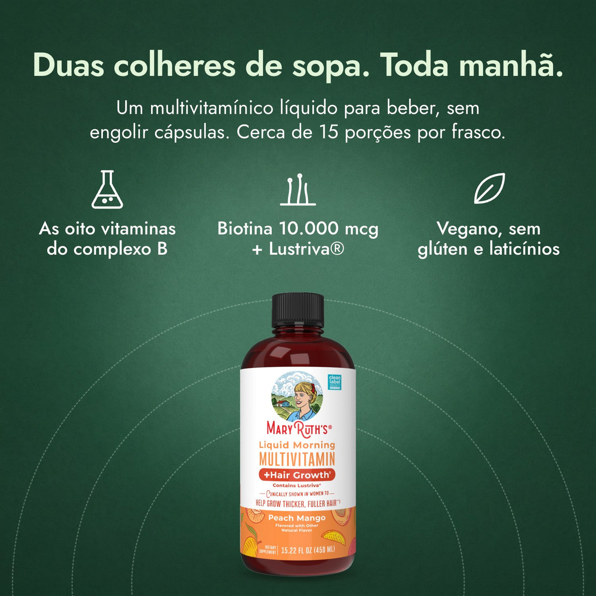 MaryRuth's Liquid Morning Multivitamin + Hair Growth: Duas colheres de sopa. Toda manhã. As oito vitaminas do complexo B, Biotina 10.000 mcg + Lustriva®, Vegano, sem glúten e laticínios