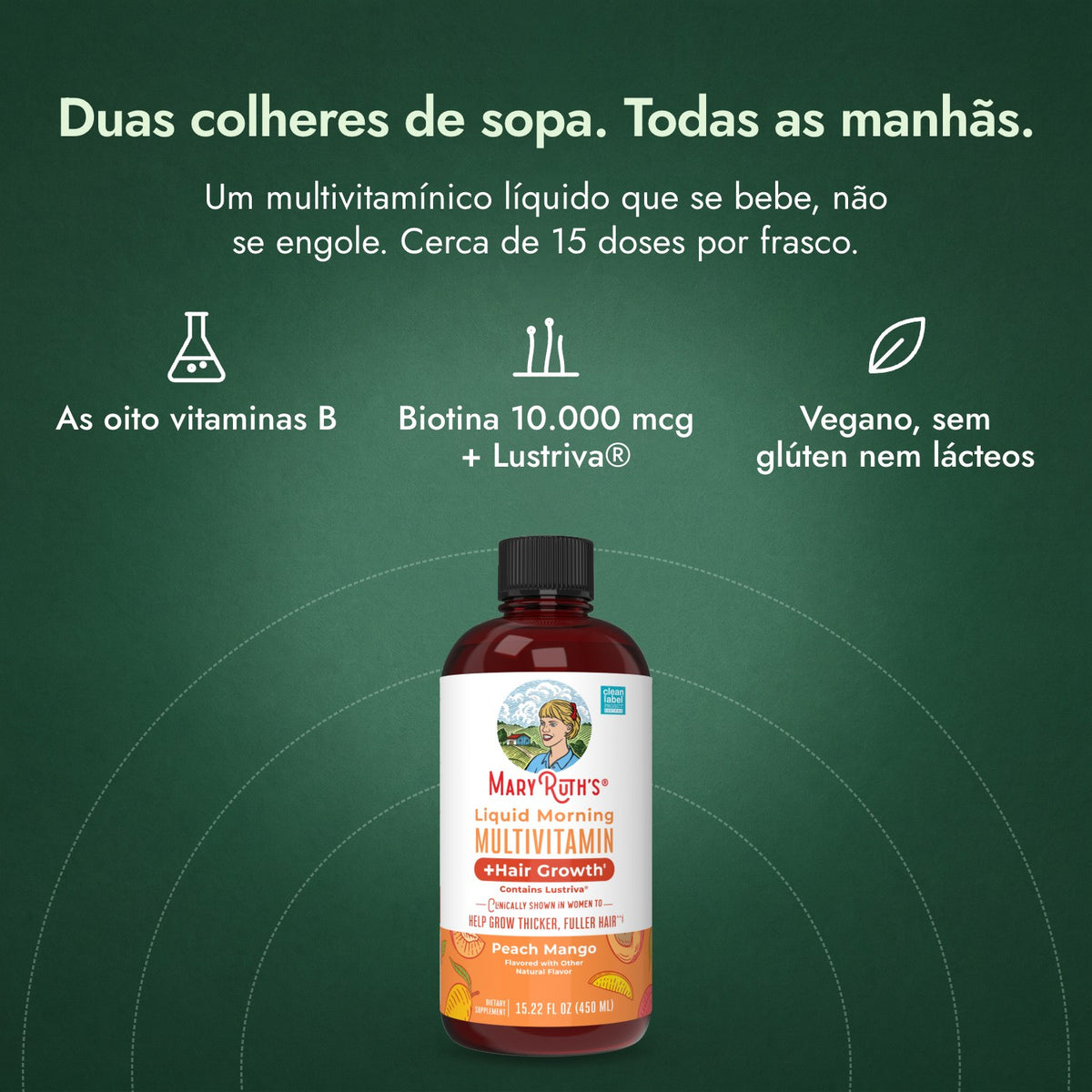 MaryRuth's Liquid Morning Multivitamin + Hair Growth: Duas colheres de sopa. Todas as manhãs. As oito vitaminas B, Biotina 10.000 mcg + Lustriva®, Vegano, sem glúten nem lácteos