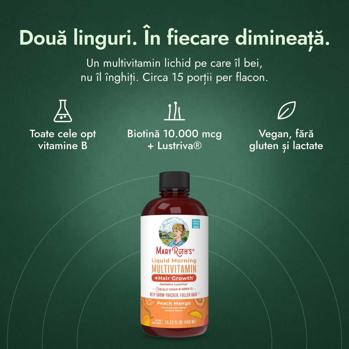 MaryRuth's Liquid Morning Multivitamin + Hair Growth: Două linguri. În fiecare dimineață. Toate cele opt vitamine B, Biotină 10.000 mcg + Lustriva®, Vegan, fără gluten și lactate