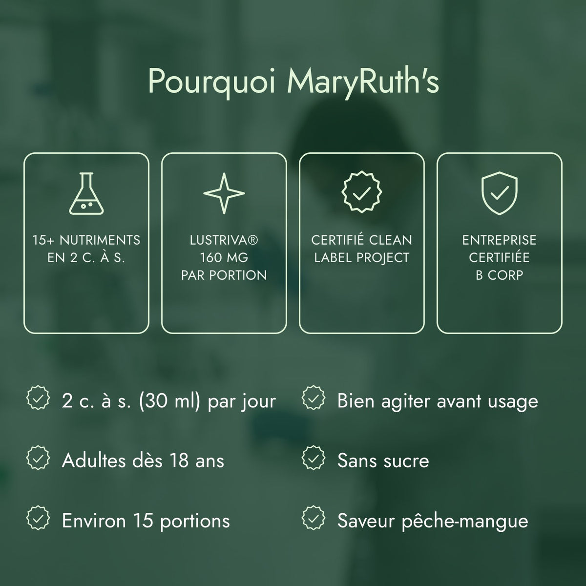 Pourquoi MaryRuth's: 15+ nutriments en 2 c. à s., Lustriva® 160 mg par portion, Certifié Clean Label Project, Entreprise certifiée B Corp