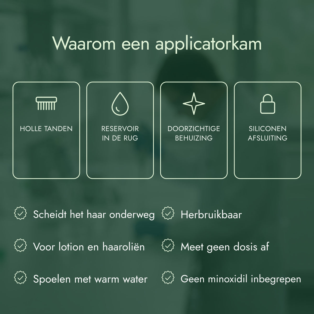 Waarom een applicatorkam: Holle tanden, Reservoir in de rug, Doorzichtige behuizing, Siliconen afsluiting