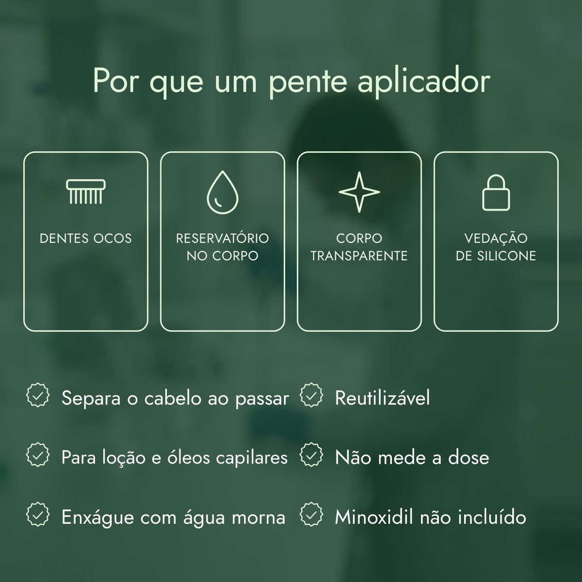 Por que um pente aplicador: Dentes ocos, Reservatório no corpo, Corpo transparente, Vedação de silicone
