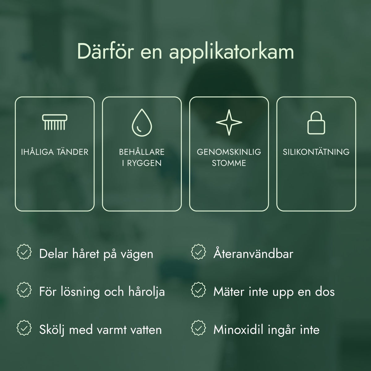 Därför en applikatorkam: Ihåliga tänder, Behållare i ryggen, Genomskinlig stomme, Silikontätning