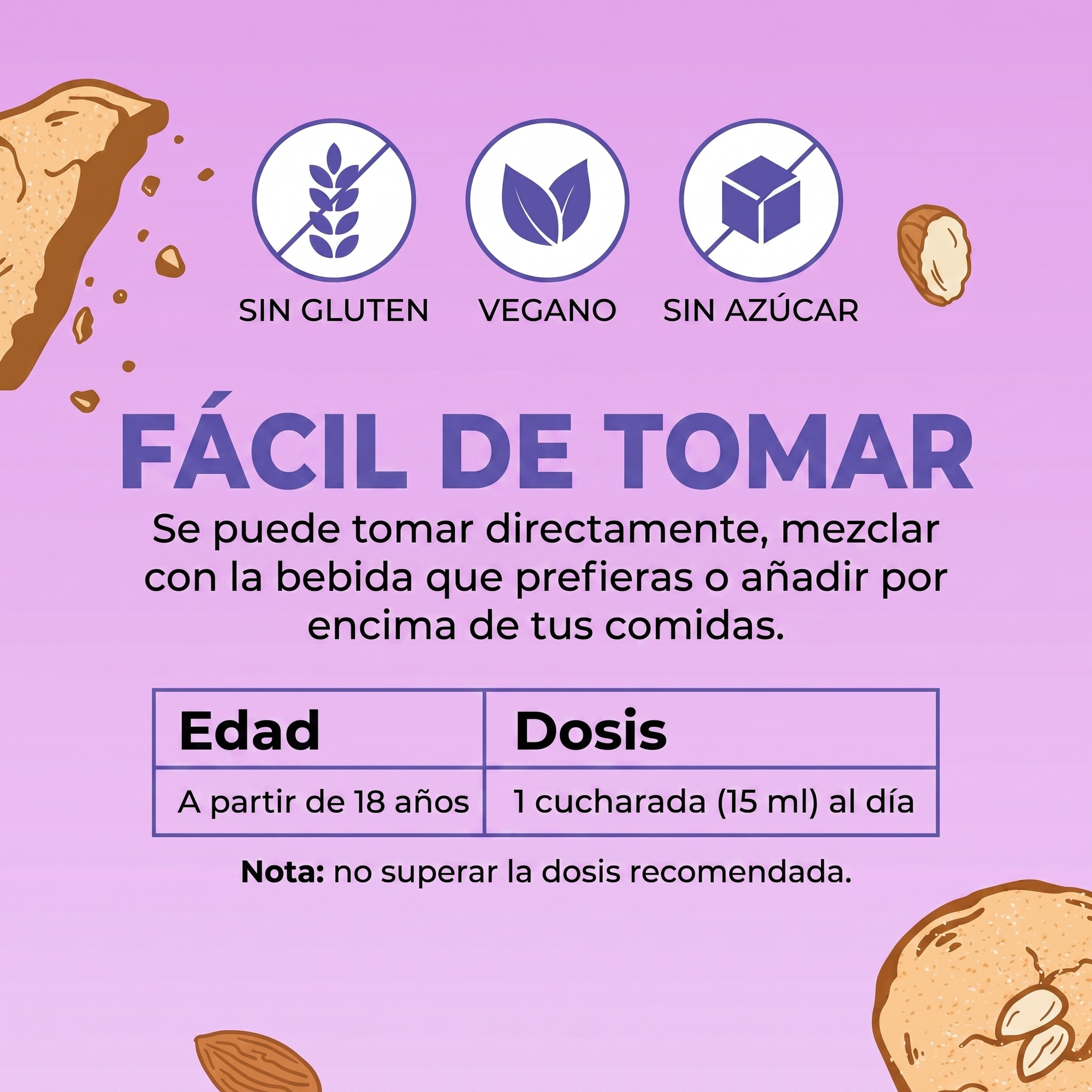 Easy to take: one tablespoon a day, straight or blended into a drink