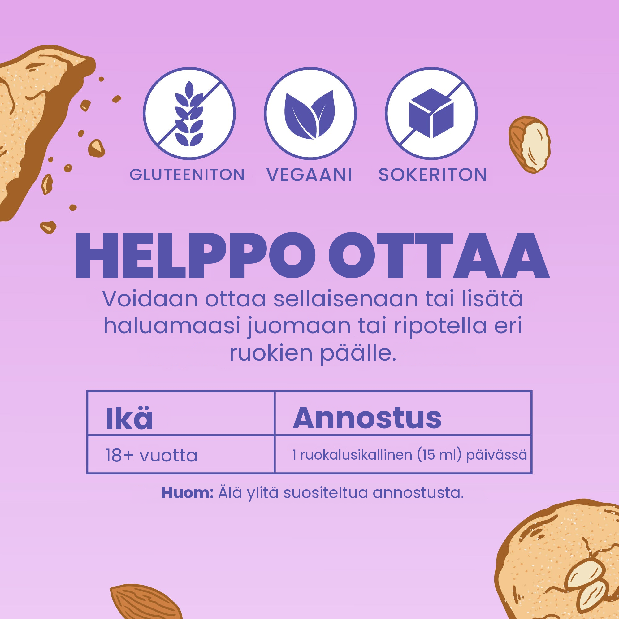 Helppo ottaa: yksi ruokalusikallinen päivässä, sellaisenaan tai sekoitettuna juomaan
