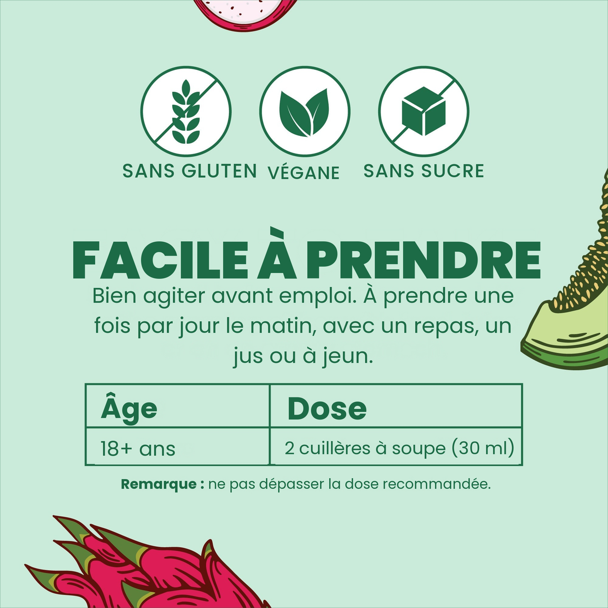 Facile à prendre : bien agiter, les adultes de 18 ans et plus prennent 2 cuillères à soupe (30 ml) une fois par jour le matin