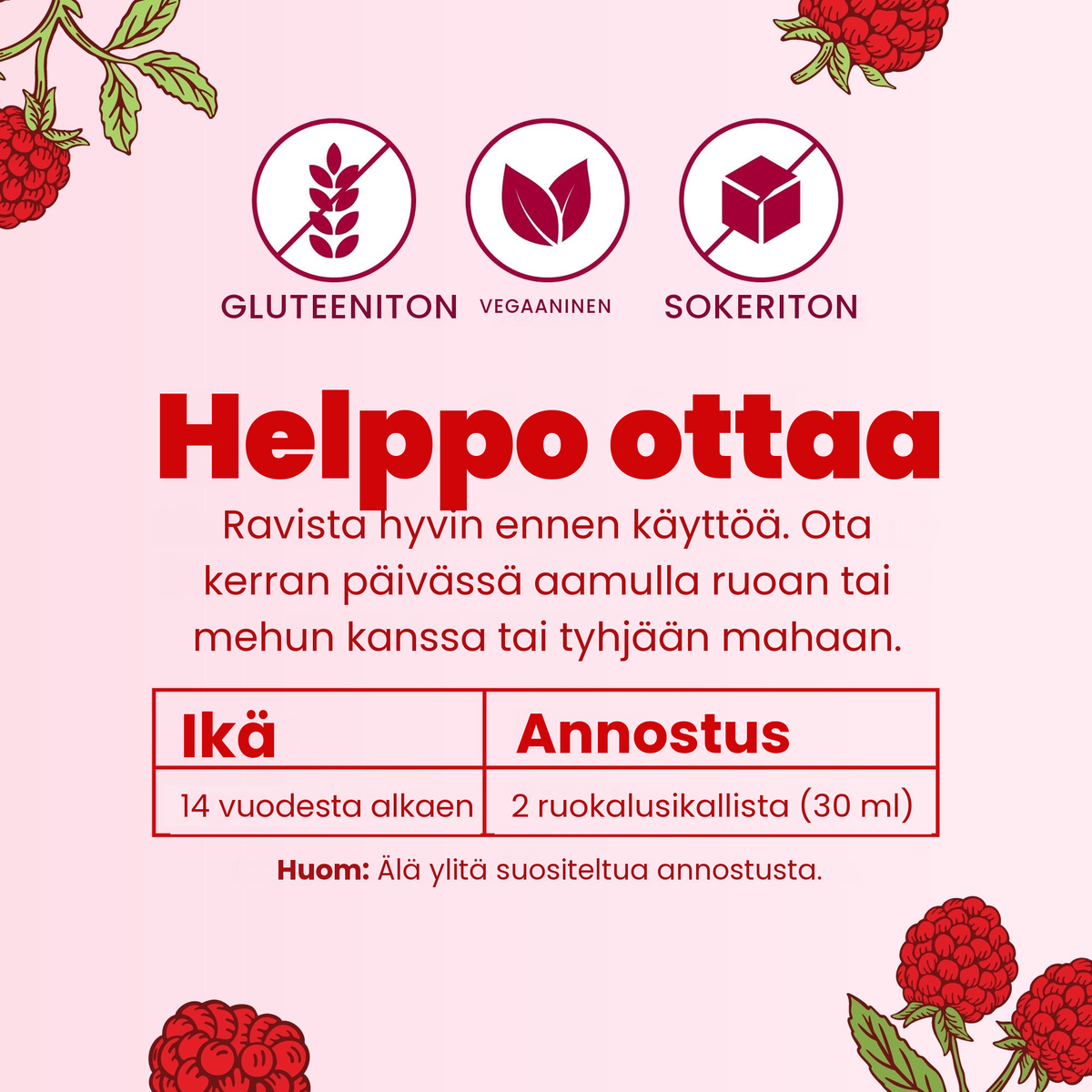 Helppo ottaa: ravista hyvin ja ota kerran päivässä aamulla; 14 vuotta täyttäneet 2 ruokalusikallista (30 ml)
