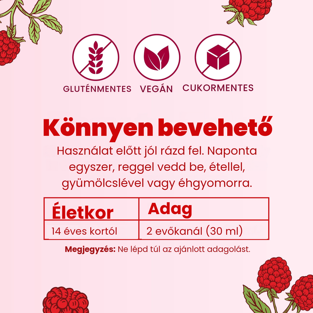 Könnyen bevehető: rázd fel jól, és vedd be naponta egyszer reggel; 14 éves kortól 2 evőkanál (30 ml)