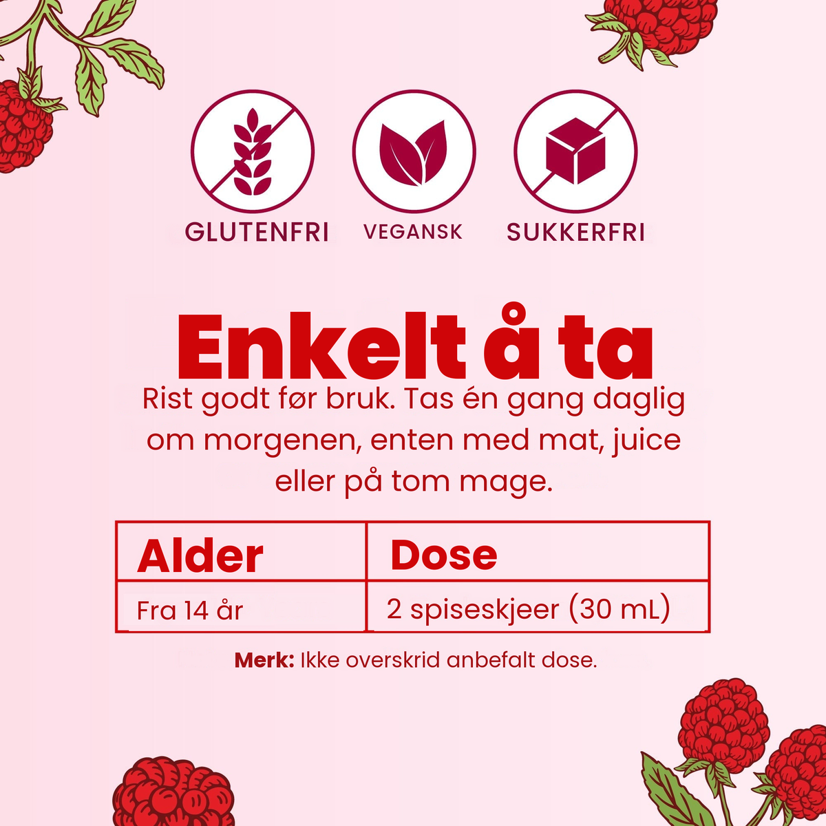 Enkel å ta: rist godt og ta én gang daglig om morgenen; fra 14 år 2 spiseskjeer (30 ml)