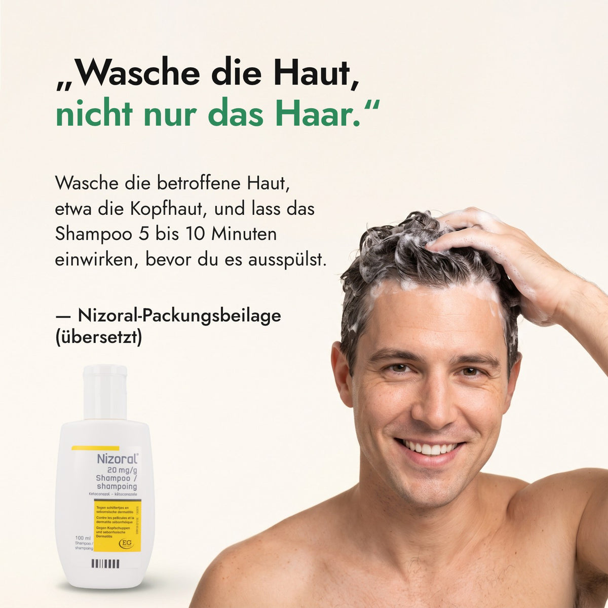 Wasche die Haut, nicht nur das Haar. — Nizoral-Packungsbeilage (übersetzt)