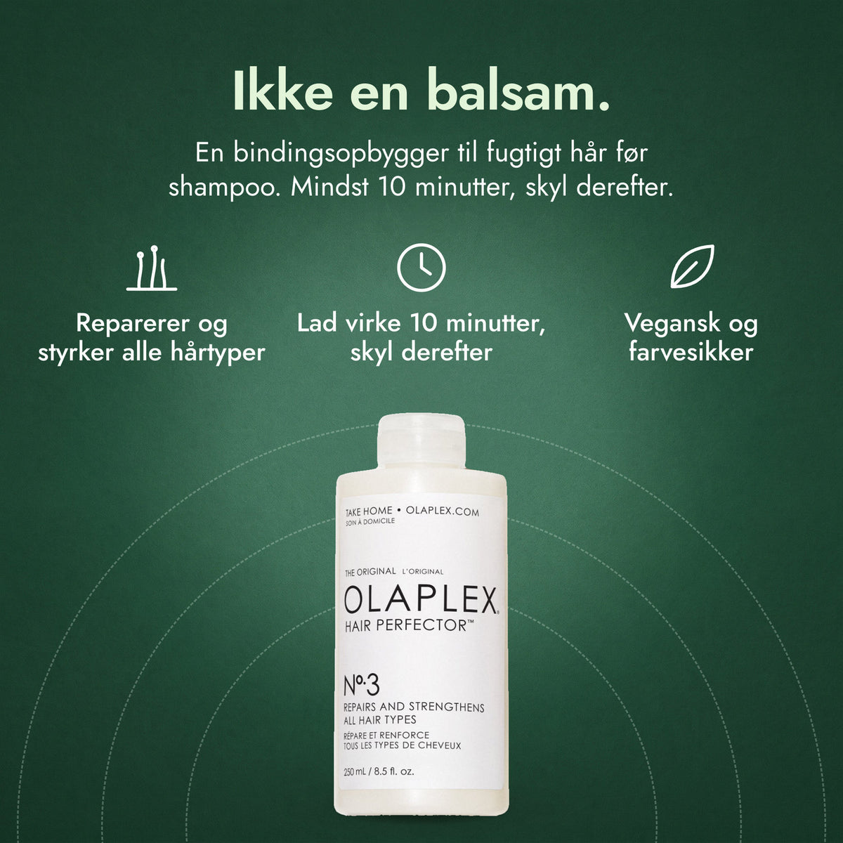Olaplex No.3 Hair Perfector: Ikke en balsam. Reparerer og styrker alle hårtyper, Lad virke 10 minutter, skyl derefter, Vegansk og farvesikker