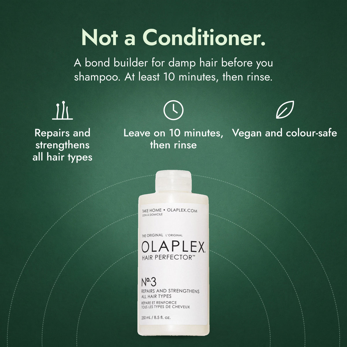 Olaplex No.3 Hair Perfector: Not a Conditioner. Repairs and strengthens all hair types, Leave on 10 minutes, then rinse, Vegan and colour-safe