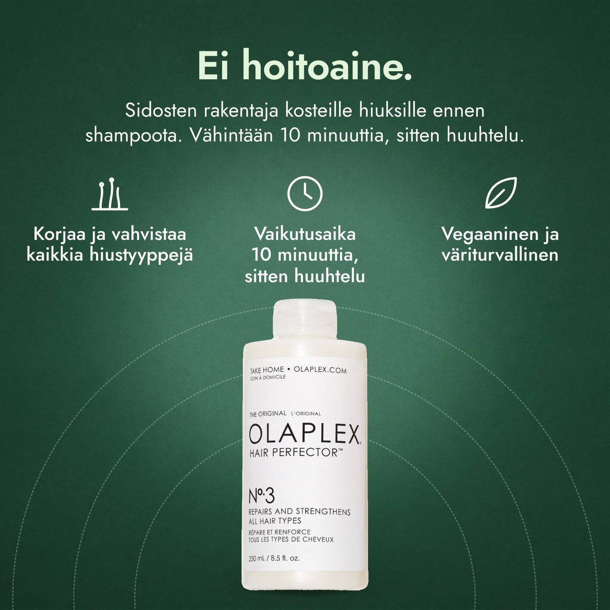 Olaplex No.3 Hair Perfector: Ei hoitoaine. Korjaa ja vahvistaa kaikkia hiustyyppejä, Vaikutusaika 10 minuuttia, sitten huuhtelu, Vegaaninen ja väriturvallinen