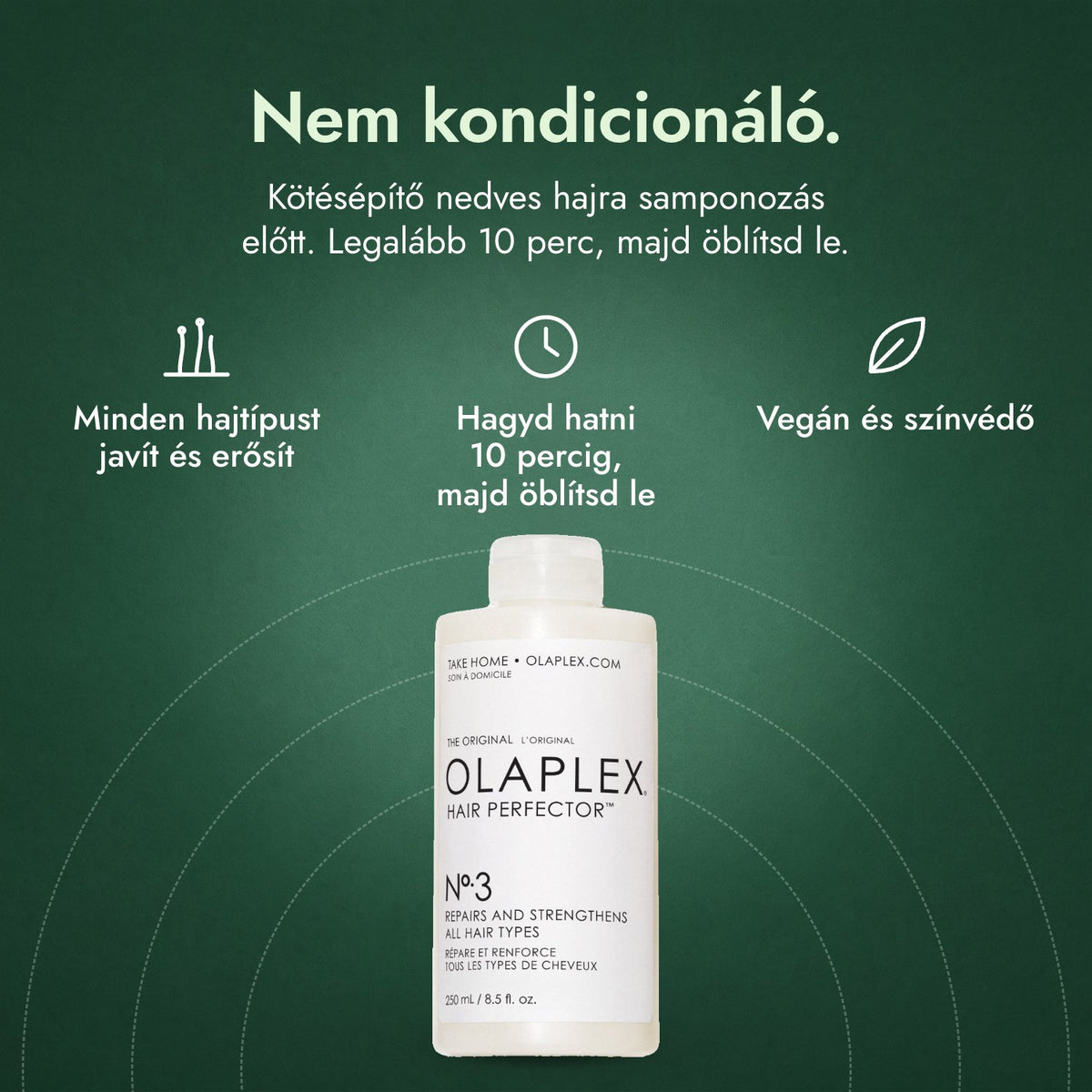 Olaplex No.3 Hair Perfector: Nem kondicionáló. Minden hajtípust javít és erősít, Hagyd hatni 10 percig, majd öblítsd le, Vegán és színvédő