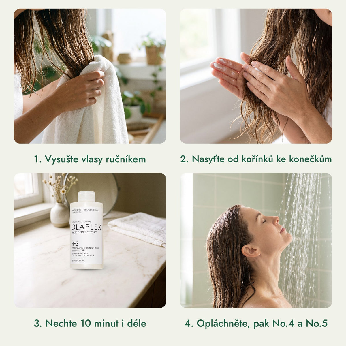Olaplex No.3 Hair Perfector: Vysušte vlasy ručníkem, Nasyťte od kořínků ke konečkům, Nechte 10 minut i déle, Opláchněte, pak No.4 a No.5