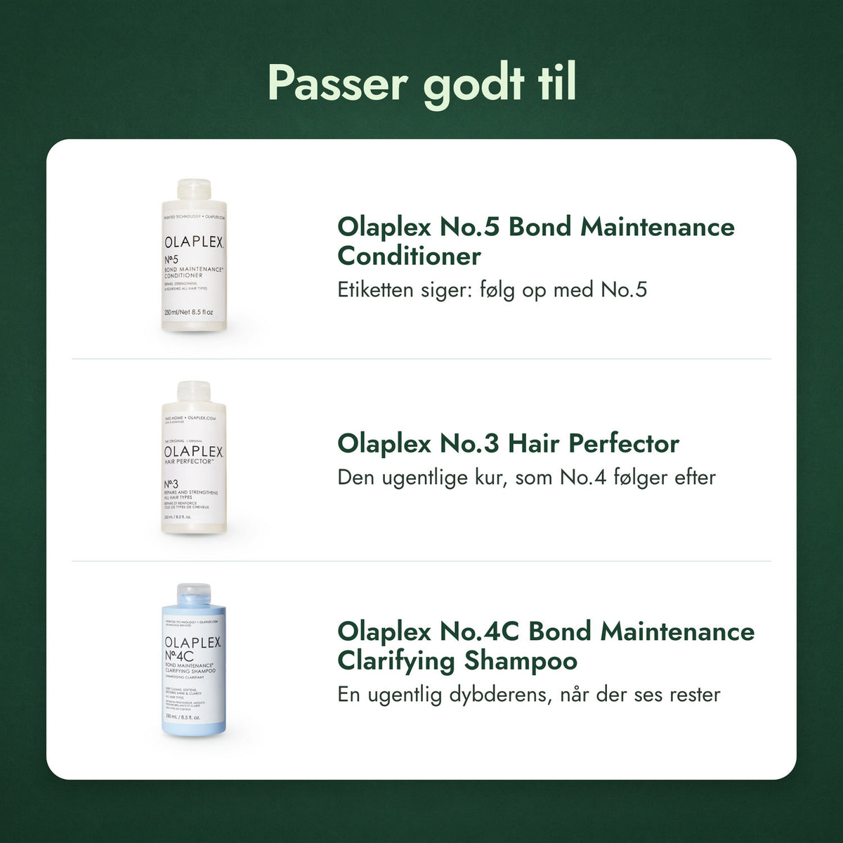 Passer godt til: Olaplex No.5 Bond Maintenance Conditioner, Olaplex No.3 Hair Perfector, Olaplex No.4C Bond Maintenance Clarifying Shampoo