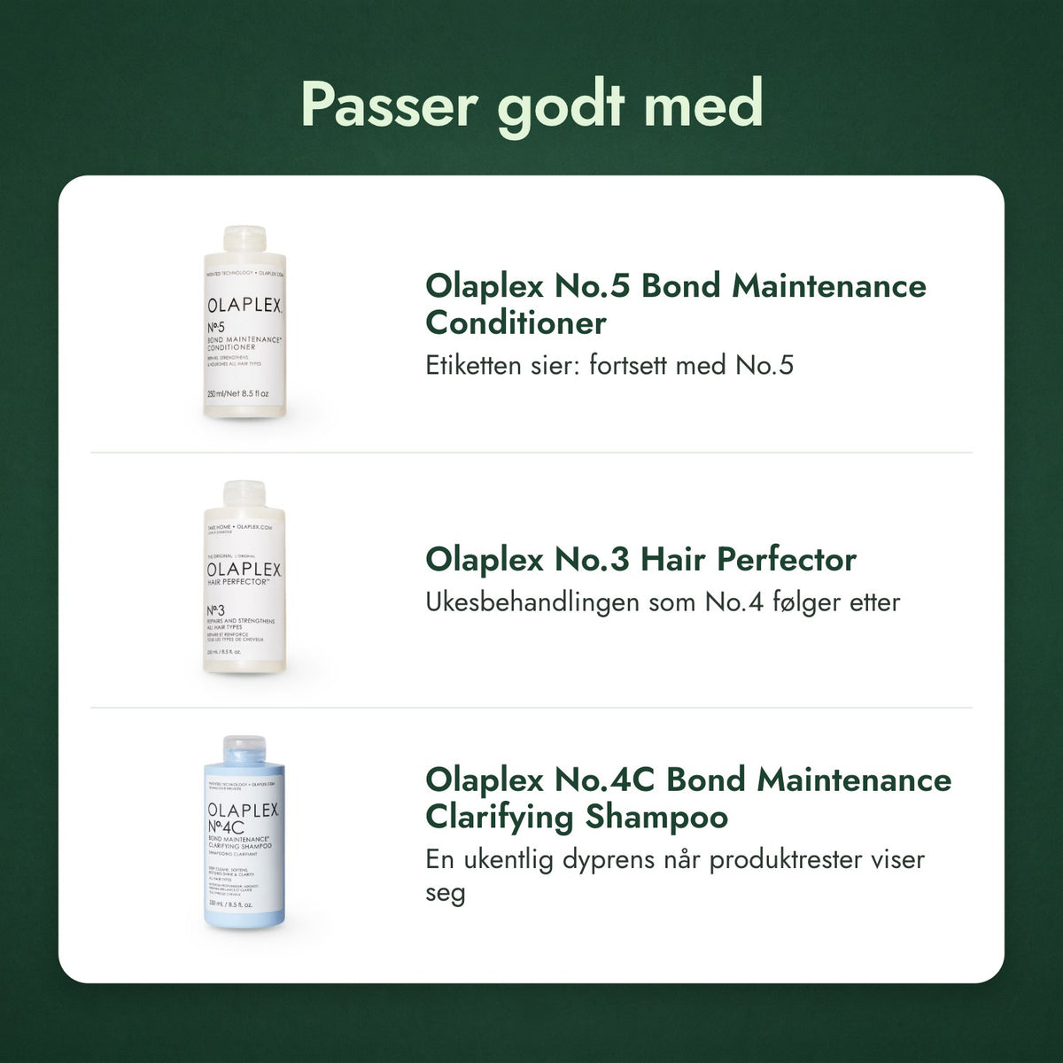 Passer godt med: Olaplex No.5 Bond Maintenance balsam, Olaplex No.3 Hair Perfector, Olaplex No.4C Bond Maintenance Clarifying sjampo