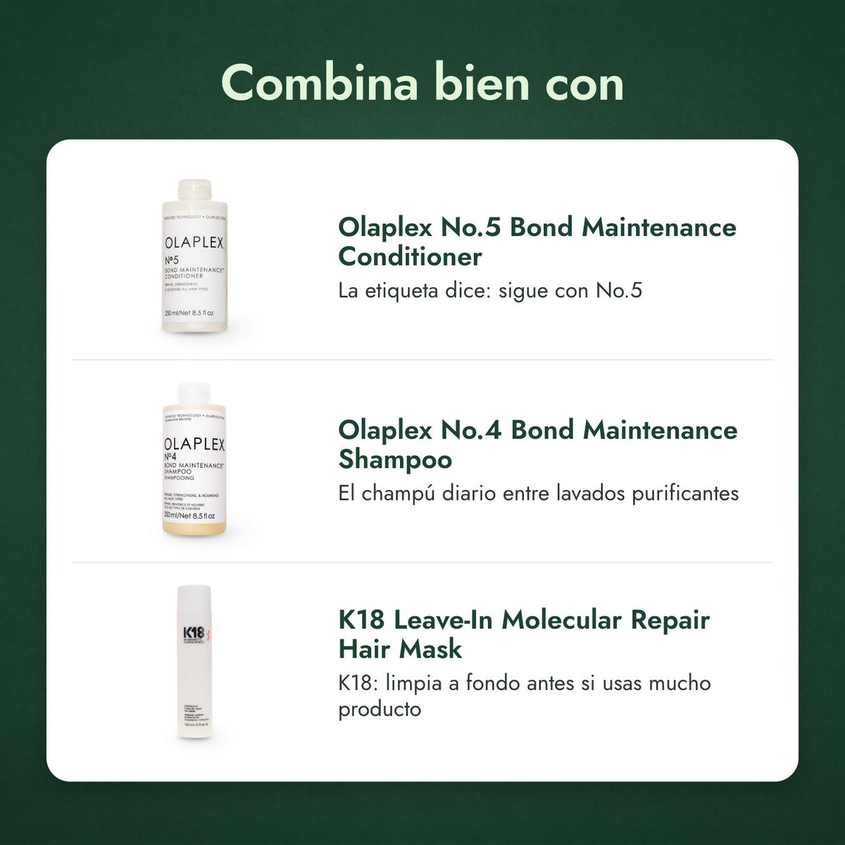 Combina bien con: Olaplex No.5 Bond Maintenance Conditioner, Olaplex No.4 Bond Maintenance Shampoo, K18 Leave-In Molecular Repair Hair Mask