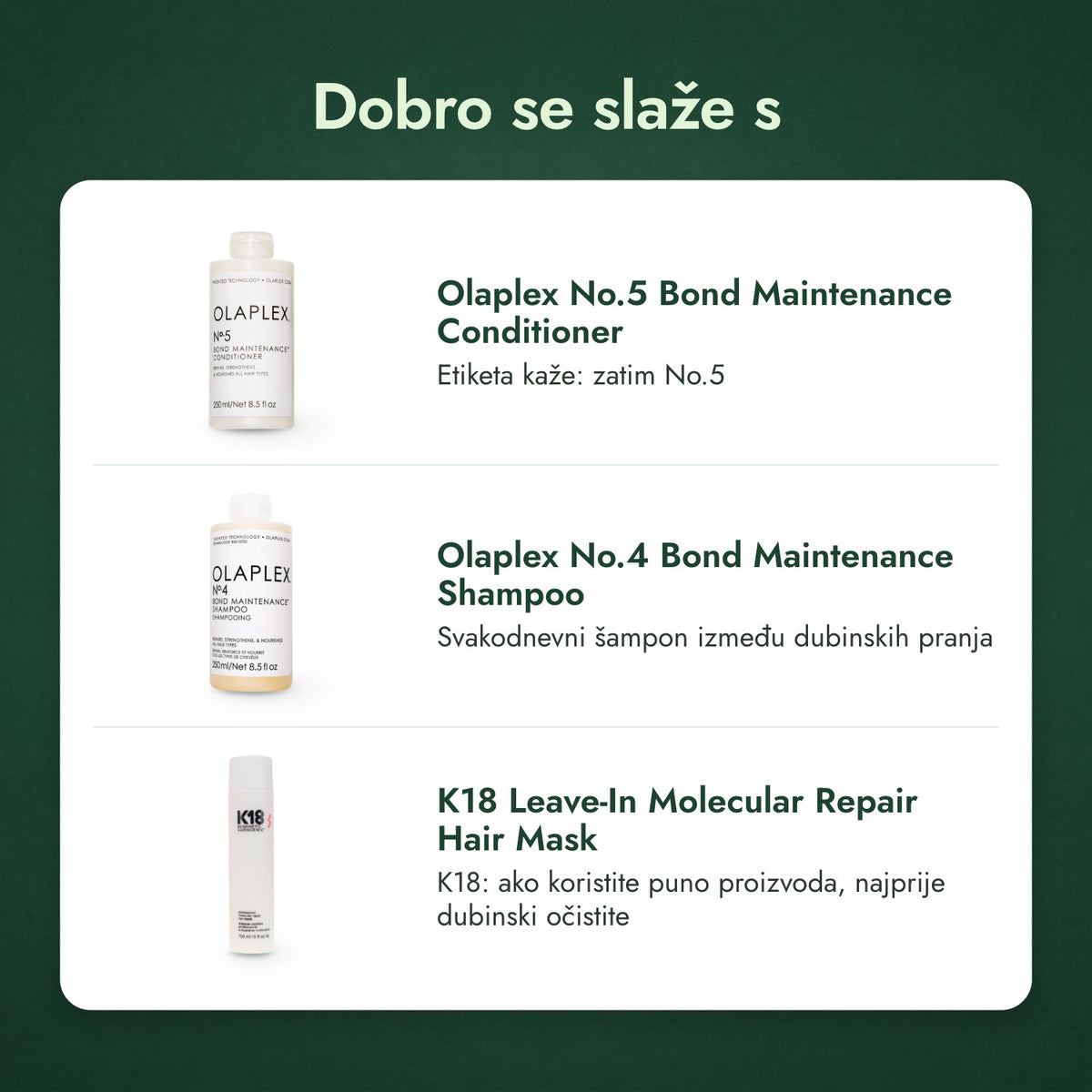 Dobro se slaže s: Olaplex No.5 Bond Maintenance Conditioner, Olaplex No.4 Bond Maintenance Shampoo, K18 Leave-In Molecular Repair Hair Mask