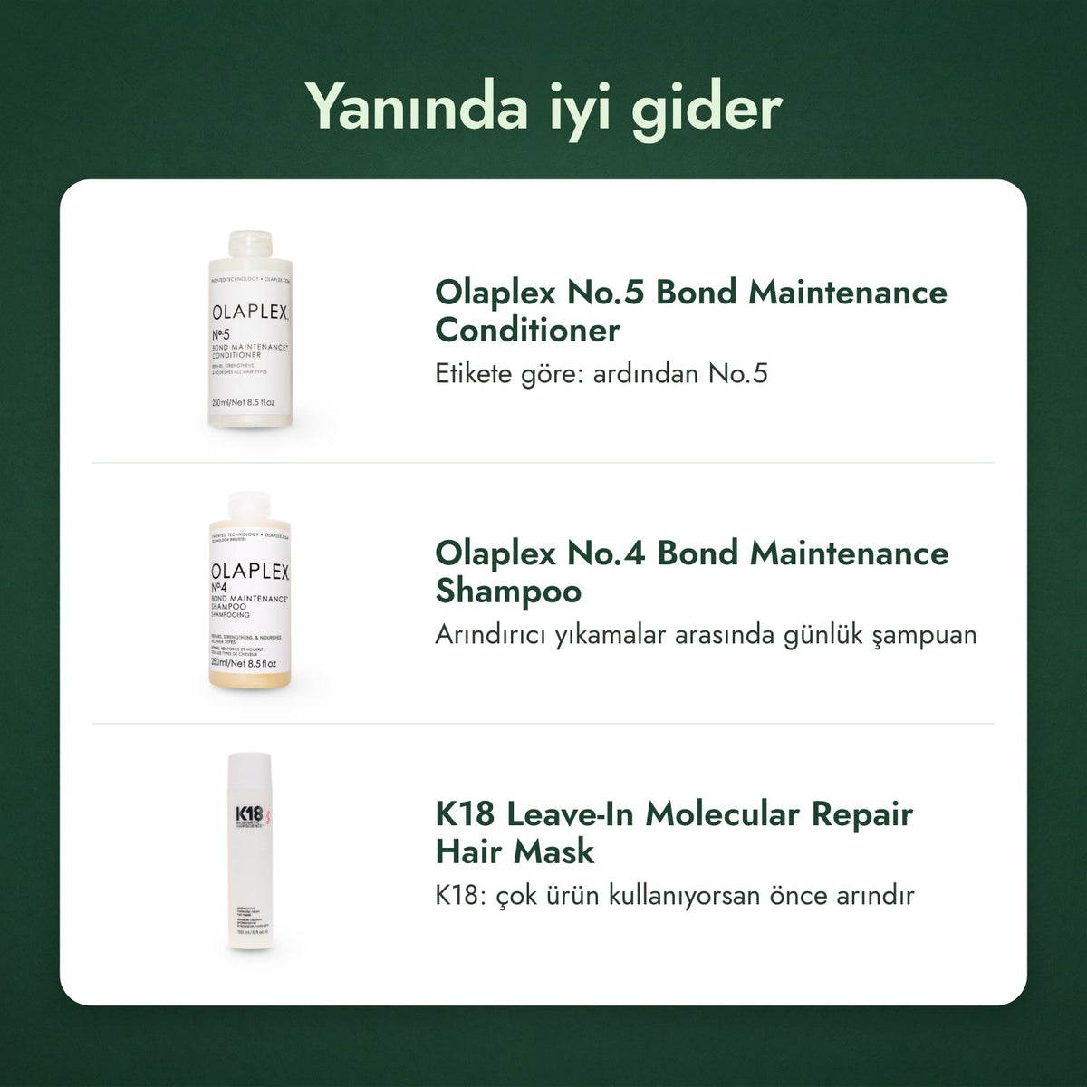 Yanında iyi gider: Olaplex No.5 Bond Maintenance saç kremi, Olaplex No.4 Bond Maintenance şampuan, K18 Leave-In Molecular Repair saç maskesi