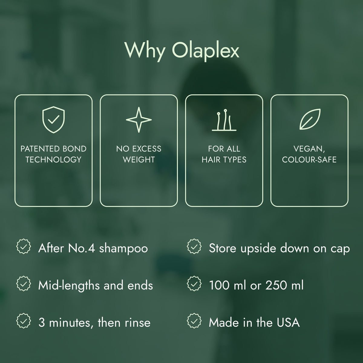 Why Olaplex: Patented bond technology, No excess weight, For all hair types, Vegan, colour-safe
