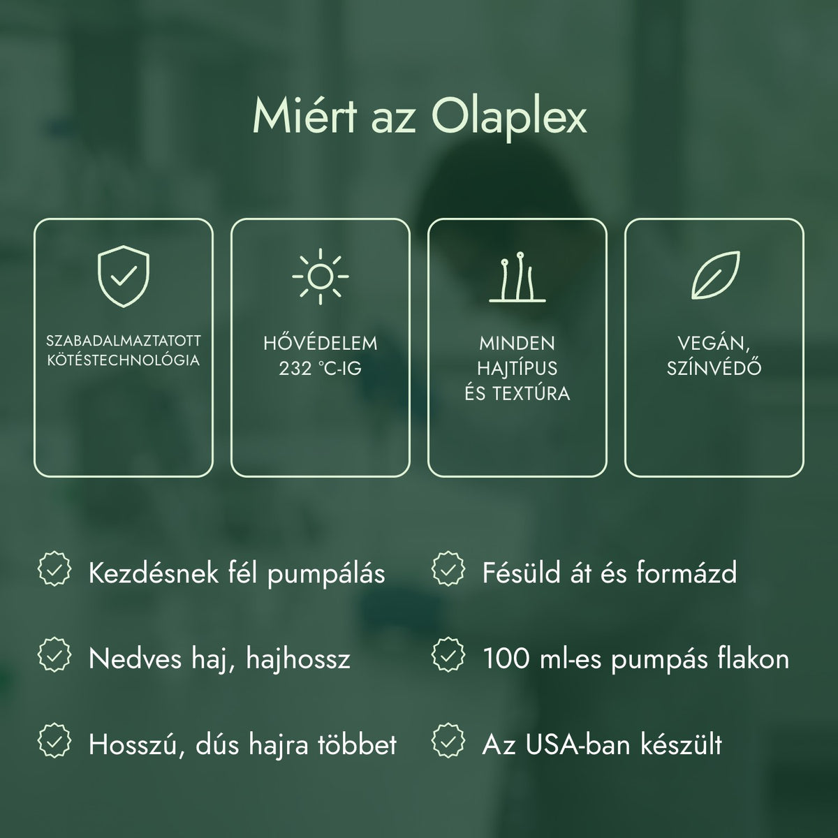 Miért az Olaplex: Szabadalmaztatott kötéstechnológia, Hővédelem 232 °C-ig, Minden hajtípus és textúra, Vegán, színvédő
