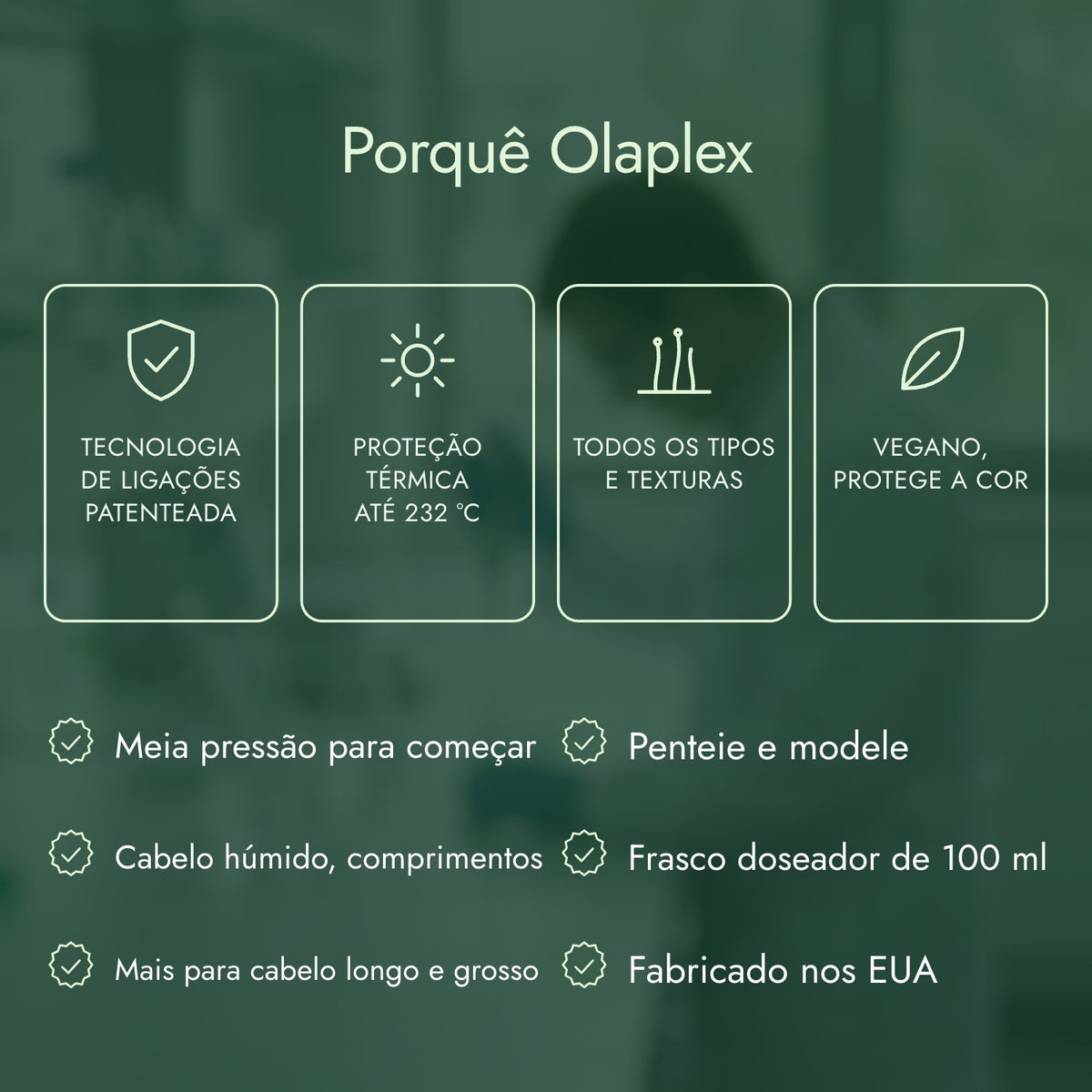 Porquê Olaplex: Tecnologia de ligações patenteada, Proteção térmica até 232 °C, Todos os tipos e texturas, Vegano, protege a cor