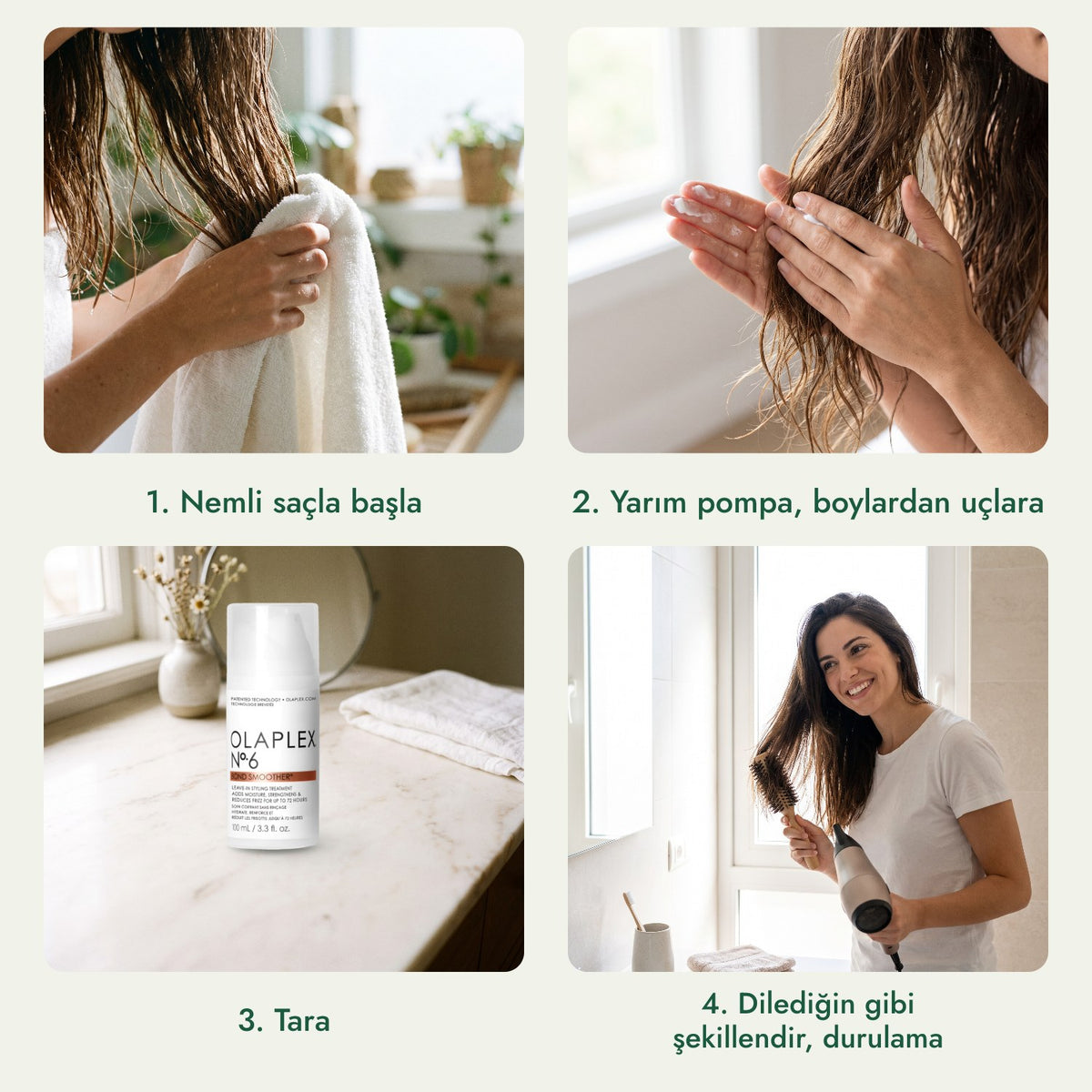 Olaplex No.6 Bond Smoother: Nemli saçla başla, Yarım pompa, boylardan uçlara, Tara, Dilediğin gibi şekillendir, durulama