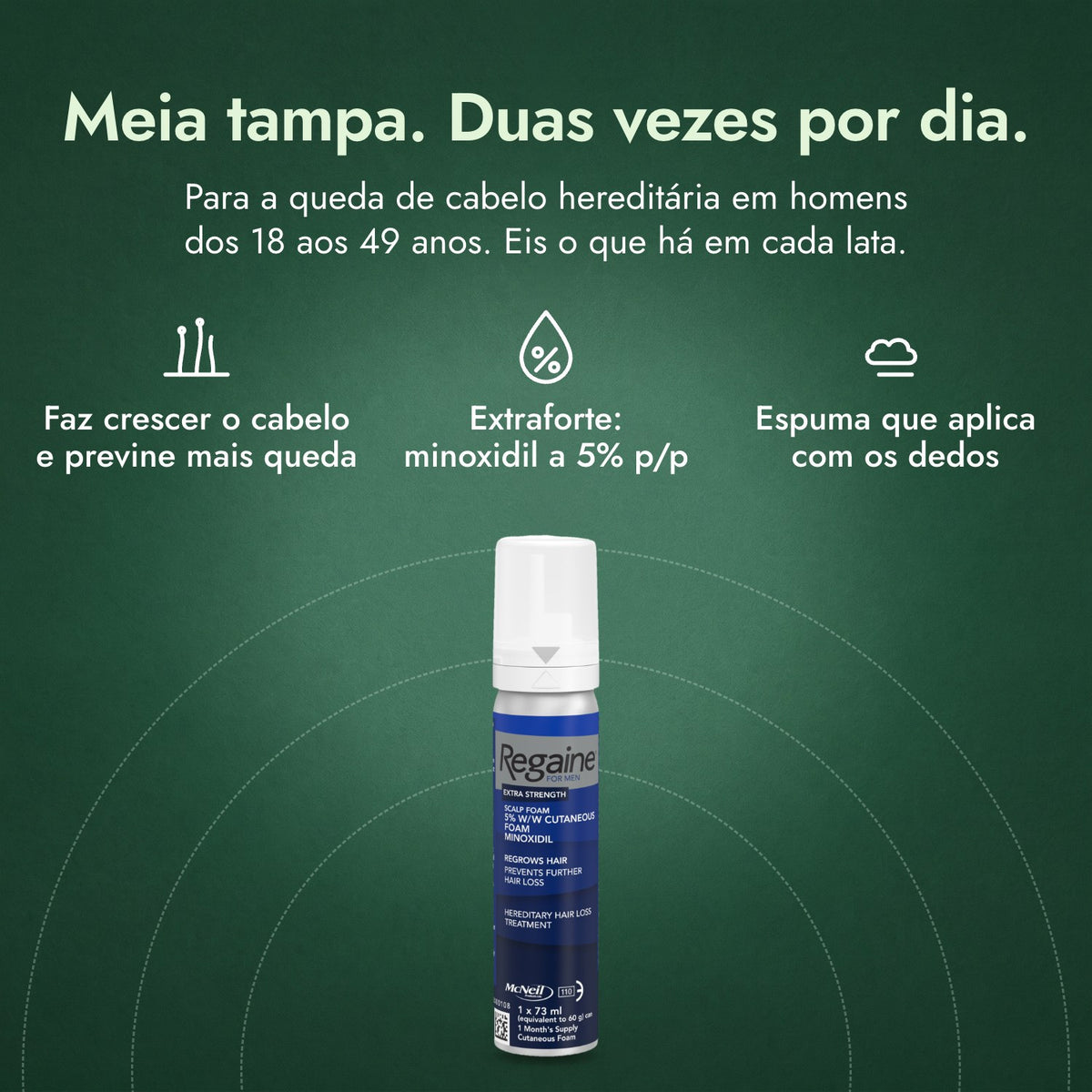 Regaine para Homem Extra Forte 5% Espuma Cutânea: Meia tampa. Duas vezes por dia. Faz crescer o cabelo e previne mais queda, Extraforte: minoxidil a 5% p/p, Espuma que aplica com os dedos