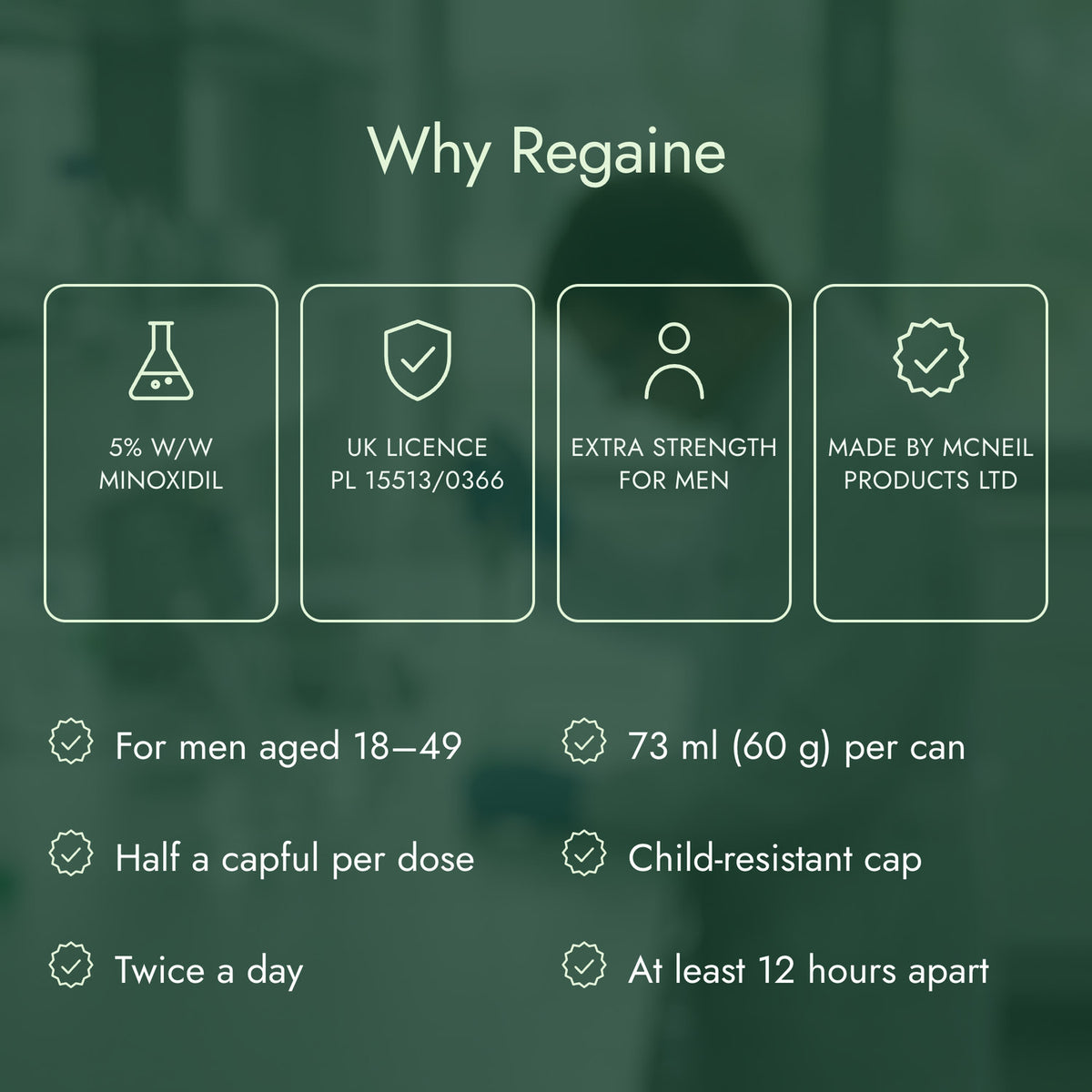 Why Regaine: 5% w/w minoxidil, UK licence PL 15513/0366, Extra strength for men, Made by McNeil Products Ltd