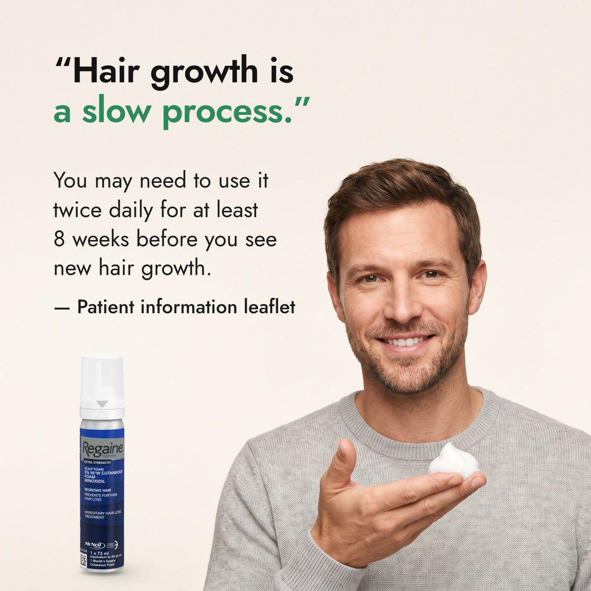 Hair growth is a slow process. — Patient information leaflet